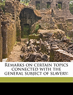 Remarks on Certain Topics Connected with the General Subject of Slavery
