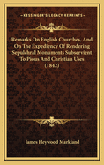 Remarks on English Churches, and on the Expediency of Rendering Sepulchral Monuments Subservient to Pious and Christian Uses (1842)