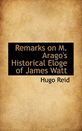 Remarks on M. Arago's Historical Eloge of James Watt