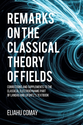 Remarks on The Classical Theory of Fields: Corrections and Supplements to the Classical Electrodynamic Part of Landau and Lifshitz's Textbook - Comay, Eliahu