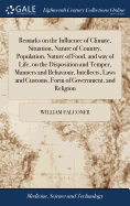 Remarks on the Influence of Climate, Situation, Nature of Country, Population, Nature of Food, and way of Life, on the Disposition and Temper, Manners and Behaviour, Intellects, Laws and Customs, Form of Government, and Religion