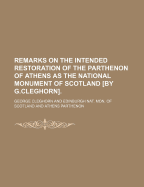 Remarks on the Intended Restoration of the Parthenon of Athens as the National Monument of Scotland (Classic Reprint)