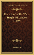 Remarks on the Water Supply of London (1849)