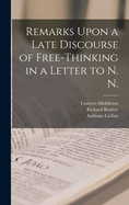 Remarks Upon a Late Discourse of Free-Thinking in a Letter to N. N.