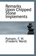 Remarks Upon Chipped Stone Implements