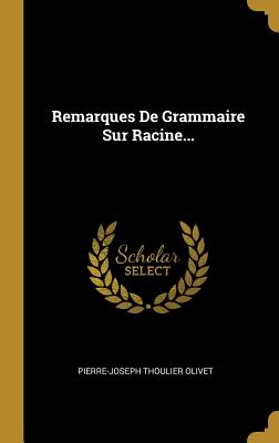 Remarques de Grammaire Sur Racine... - Olivet, Pierre-Joseph Thoulier