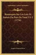 Remarques Sur Les Loix Et Statuts Du Pays de Vaud V1-2 (1776)