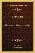 Rembrandt: A Romance of Divine Love and Art