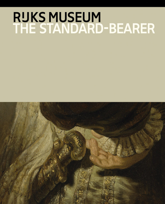 Rembrandt Van Rijn: The Standard-Bearer - Van Rijn, Rembrandt (Text by), and Bikker, Jonathan (Text by)