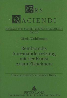 Rembrandts Auseinandersetzung Mit Der Kunst Adam Elsheimers - Kuhn, Rudolf (Editor), and Wohlfromm, Gisela