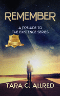 Remember: A Prelude Novella to the Existence Series