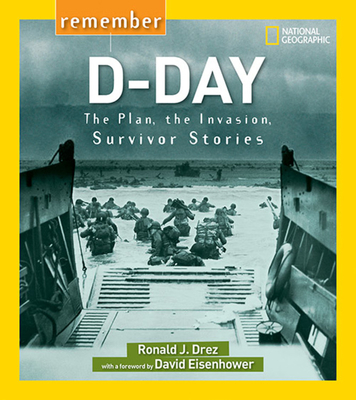 Remember D-Day: The Plan, the Invasion, Survivor Stories - Drez, Ronald, and Eisenhower, David (Foreword by)