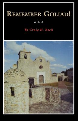 Remember Goliad! - Roell, Craig H