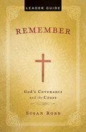 Remember Leader Guide: God's Covenants and the Cross