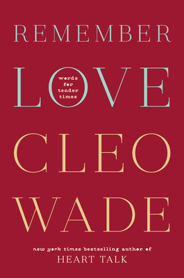 Remember Love: Words for Tender Times - Wade, Cleo