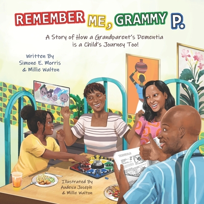 Remember Me, Grammy P.: A Story of How a Grandparent's Dementia is a Child's Journey Too! - Walton, Mildred (Millie) P, and Morris, Simone E