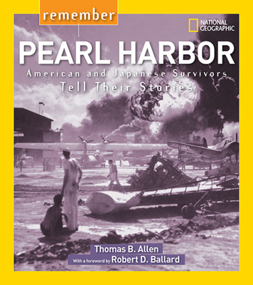 Remember Pearl Harbor: American and Japanese Survivors Tell Their Stories - Allen, Thomas, and Ballard, Robert (Foreword by)