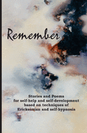 Remember: Stories and Poems for Self-Help and Self-Development Based on Techniques of Ericksonian and Auto-Hypnosis