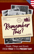 Remember This?: People, Things and Events from 1944 to the Present Day (US Edition)