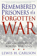 Remembered Prisoners of a Forgotten War: An Oral History of Korean War POWs - Carlson, Lewis H
