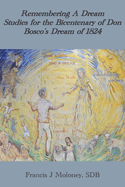 Remembering a Dream: Studies for the Bicentenary of Don Bosco's Dream of 1824