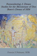 Remembering a Dream: Studies for the Bicentenary of Don Bosco's Dream of 1824