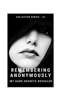 Remembering Anonymously: My Dark Secrets Revealed - Kumar, Shailendra