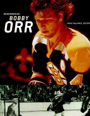 Remembering Bobby Orr: A Celebration - MacInnis, Craig (Editor)