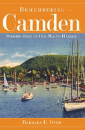 Remembering Camden:: Stories from an Old Maine Harbor - Dyer, Barbara F