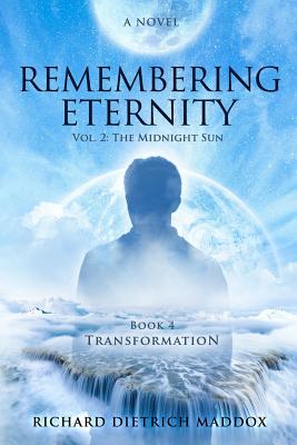 Remembering Eternity: Volume 2 The Midnight Sun: Transformation - Maddox, Richard Dietrich