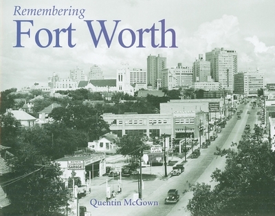 Remembering Fort Worth - McGown, Quentin (Text by)