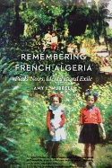 Remembering French Algeria: Pieds-Noirs, Identity, and Exile