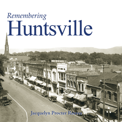 Remembering Huntsville - Reeves, Jacquelyn Procter (Text by)
