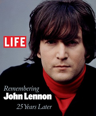 Remembering John Lennon 25 Years Later - Editors of LIFE Magazine (Editor)