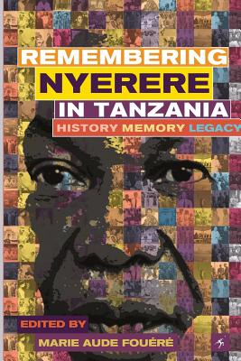 Remembering Julius Nyerere in Tanzania. History, Memory, Legacy - Fouere, Marie-Aude (Editor)