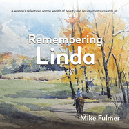 Remembering Linda: A Woman's Reflections on the Wealth of Beauty and Bounty That Surrounds Us.