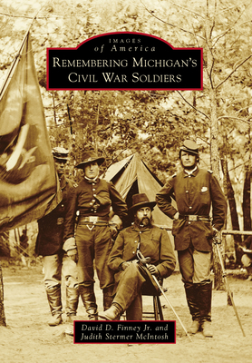 Remembering Michigan's Civil War Soldiers - Finney Jr, David D