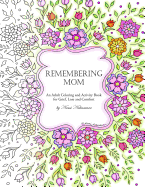 Remembering Mom: An Adult Coloring and Activity Book for Grief, Loss and Comfort