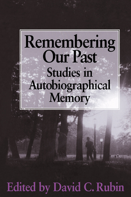 Remembering Our Past: Studies in Autobiographical Memory - Rubin, David C (Editor)