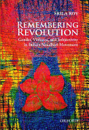 Remembering Revolution: Gender, Violence, and Subjectivity in India's Naxalbari Movement