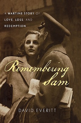 Remembering Sam: A Wartime Story of Love, Loss, and Redemption - Everitt, David