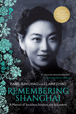 Remembering Shanghai: A Memoir of Socialites, Scholars and Scoundrels - Chao, Isabel Sun, and Chao, Claire