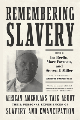 Remembering Slavery: African Americans Talk about Their Personal Experiences of Slavery and Emancipation - Berlin, Ira (Editor), and Favreau, Marc (Editor), and Miller, Steven F (Editor)