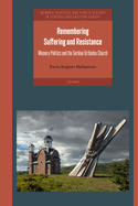 Remembering Suffering and Resistance: Memory Politics and the Serbian Orthodox Church