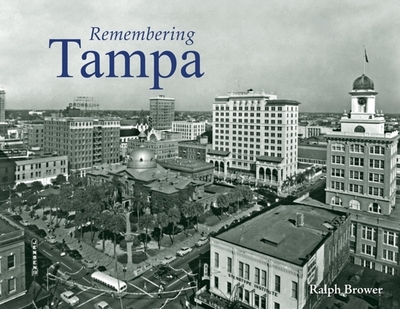 Remembering Tampa - Brower, Ralph (Text by)