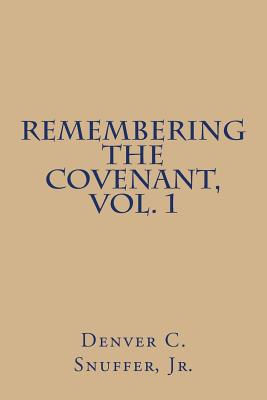 Remembering the Covenant, Vol. 1 - Snuffer Jr, Denver C