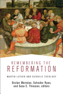 Remembering the Reformation: Martin Luther and Catholic Theology