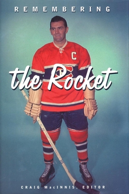 Remembering the Rocket: A Celebration - Macinnis, Craig (Editor)