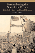 Remembering the Year of the French: Irish Folk History and Social Memory