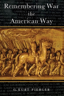 Remembering War the American Way - Piehler, G Kurt, Professor